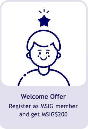 Welcome offer, register as MSIG member and get 200 MSIG$