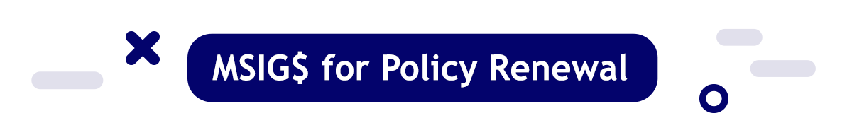 MSIG$ for Policy Renewal